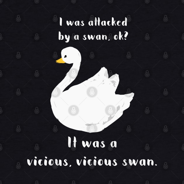 I was attacked by a swan, ok? It was a vicious, vicious swan! by Stars Hollow Mercantile